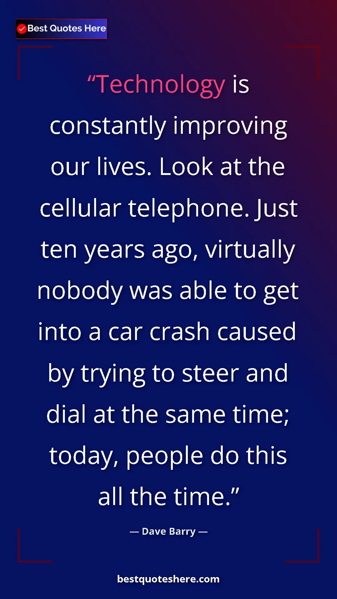Dave Barry Quote Card: "Technology is constantly improving our lives. Look at the..." Pinterest quote poster by Dave Barry: "Technology is constantly improving our lives. Look at the..."