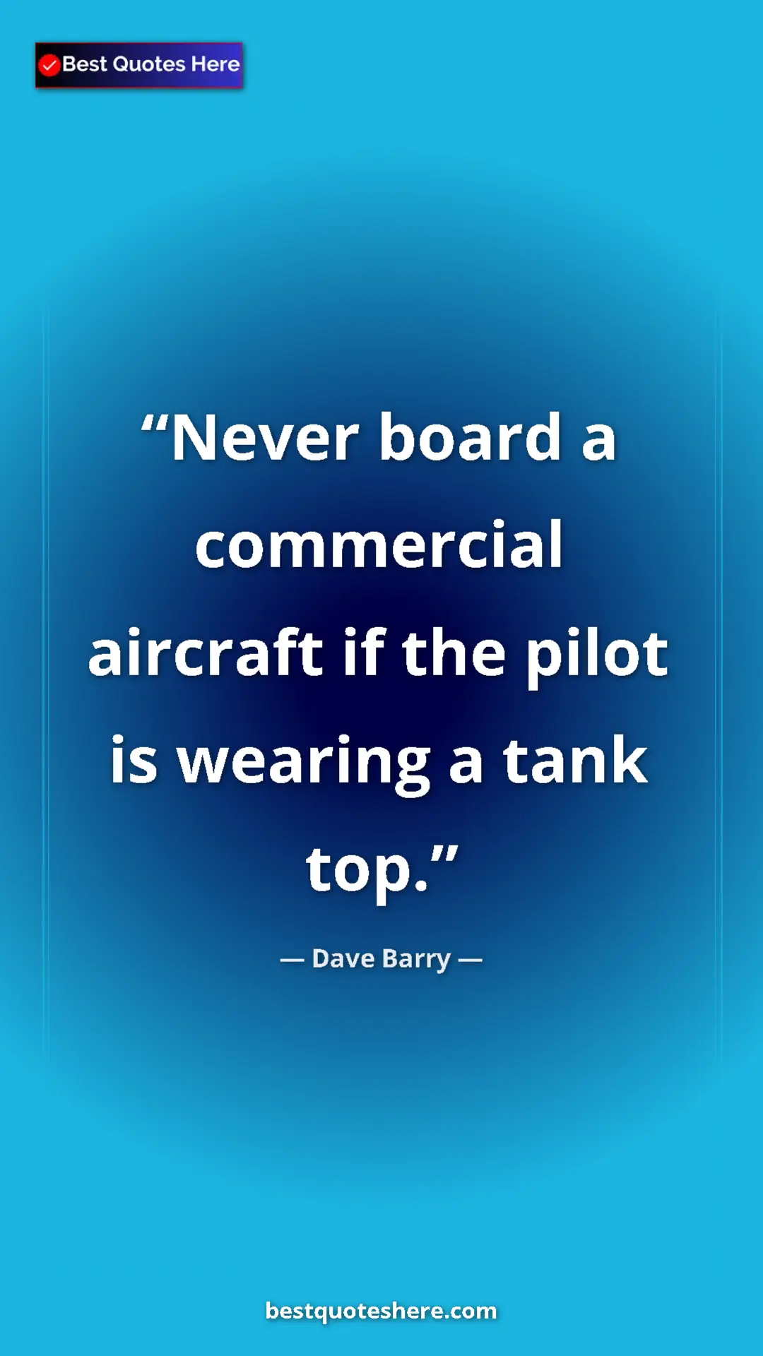 Dave Barry Quote Card: "Never board a commercial aircraft if the pilot is wearing a..." Pinterest quote poster by Dave Barry: "Never board a commercial aircraft if the pilot is wearing a..."