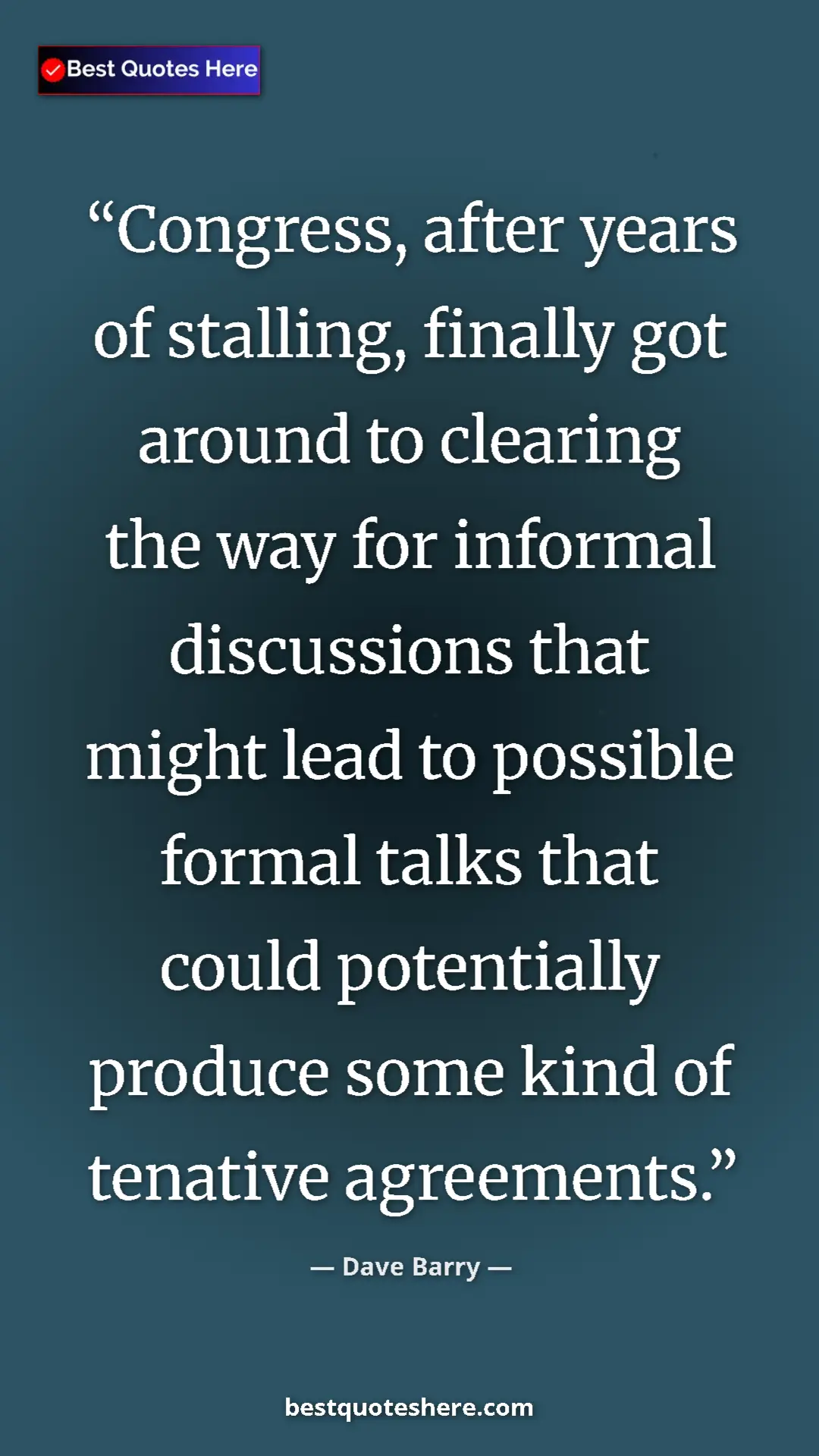 Dave Barry Quote Card: "Congress, after years of stalling, finally got around to..." Pinterest quote poster by Dave Barry: "Congress, after years of stalling, finally got around to..."