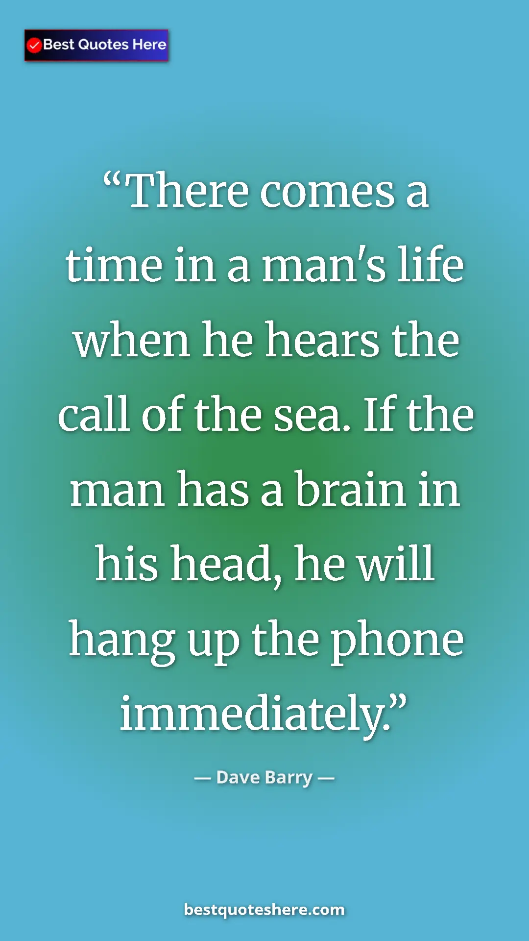 Dave Barry Quote Card: "There comes a time in a man's life when he hears the call..." Pinterest quote poster by Dave Barry: "There comes a time in a man's life when he hears the call..."