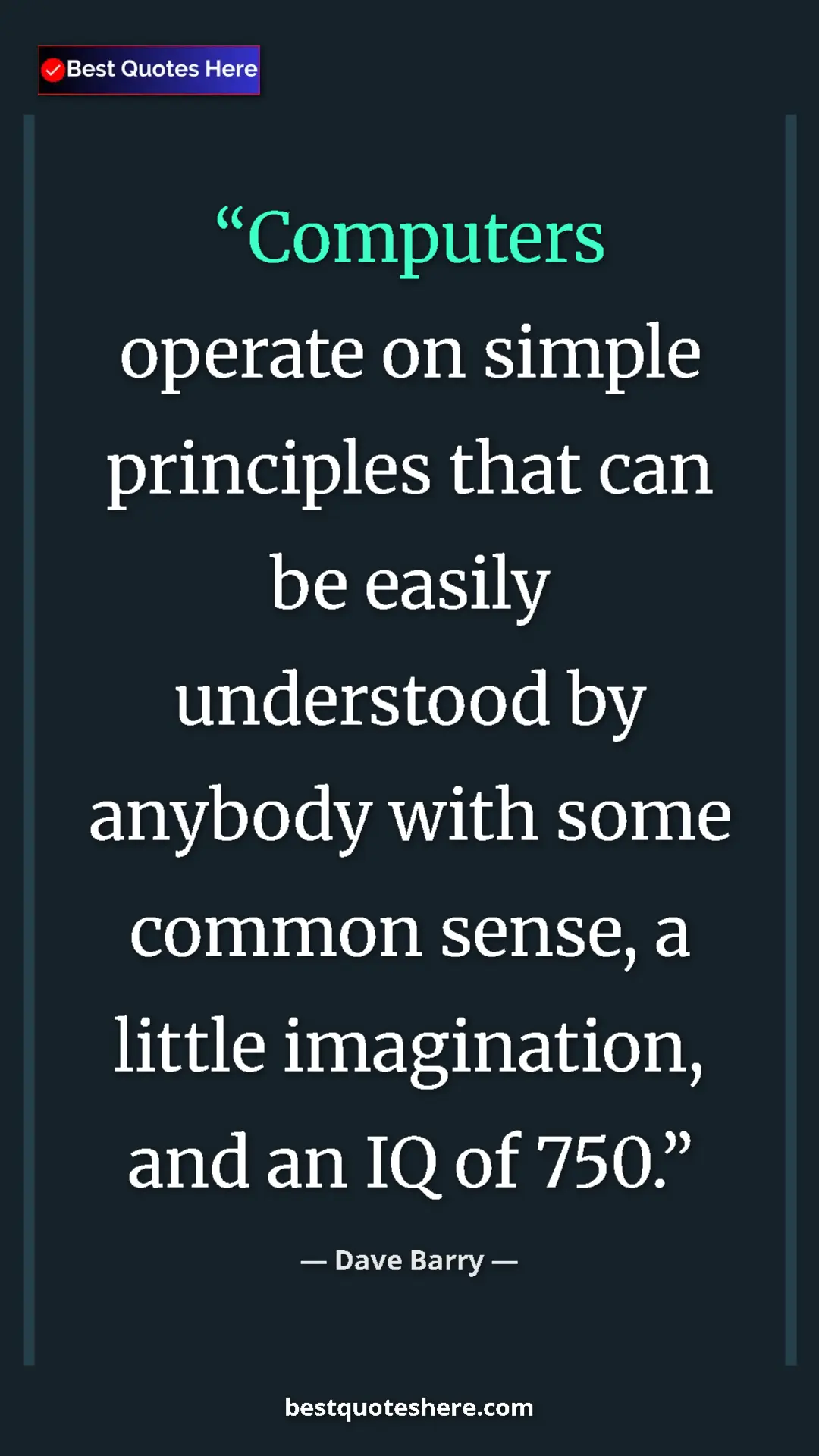 Dave Barry Quote Card: "Computers operate on simple principles that can be easily..." Pinterest quote poster by Dave Barry: "Computers operate on simple principles that can be easily..."