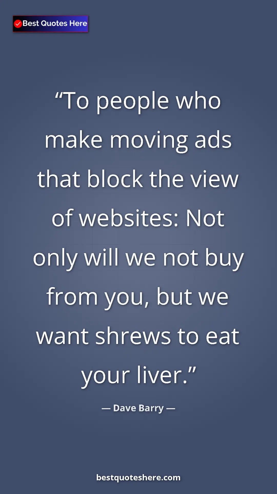 Dave Barry Quote Card: "To people who make moving ads that block the view of..." Pinterest quote poster by Dave Barry: "To people who make moving ads that block the view of..."