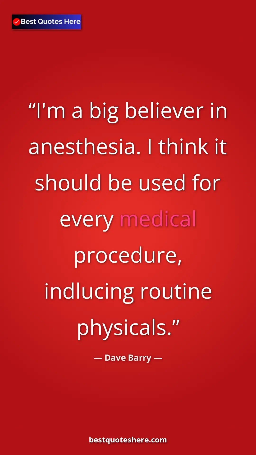 Dave Barry Quote Card: "I'm a big believer in anesthesia. I think it should be used..." Pinterest quote poster by Dave Barry: "I'm a big believer in anesthesia. I think it should be used..."