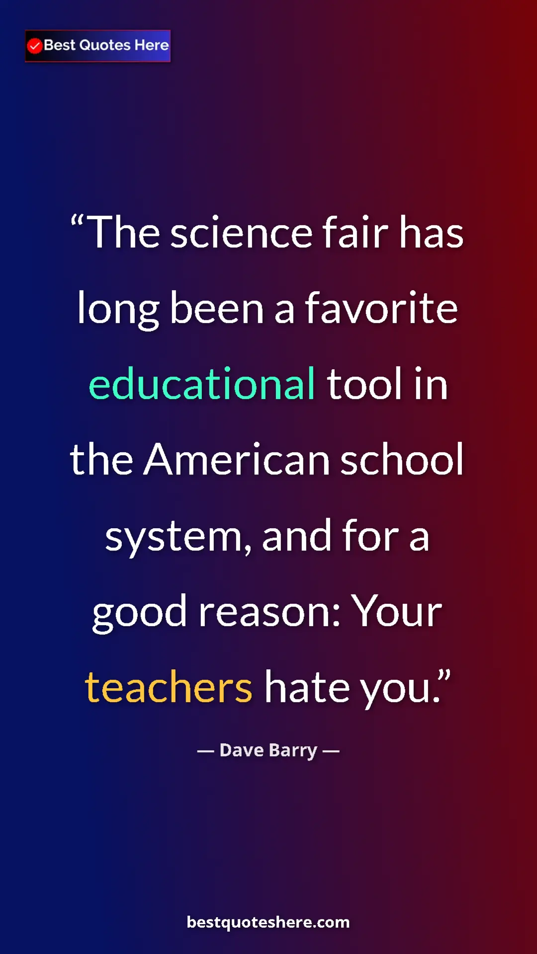 Dave Barry Quote Card: "The science fair has long been a favorite educational tool..." Pinterest quote poster by Dave Barry: "The science fair has long been a favorite educational tool..."