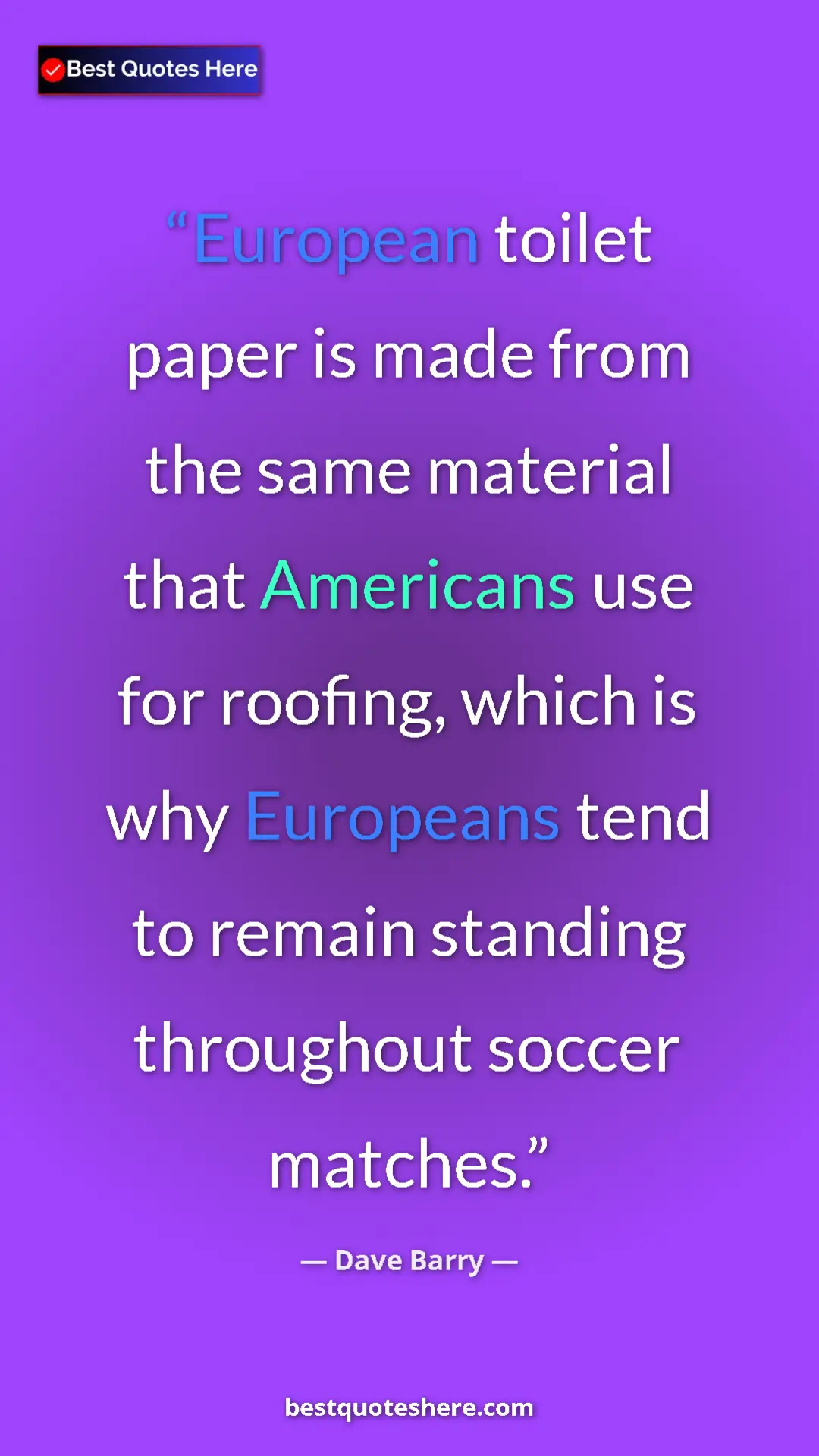 Dave Barry Quote Card: "European toilet paper is made from the same material that..." Pinterest quote poster by Dave Barry: "European toilet paper is made from the same material that..."
