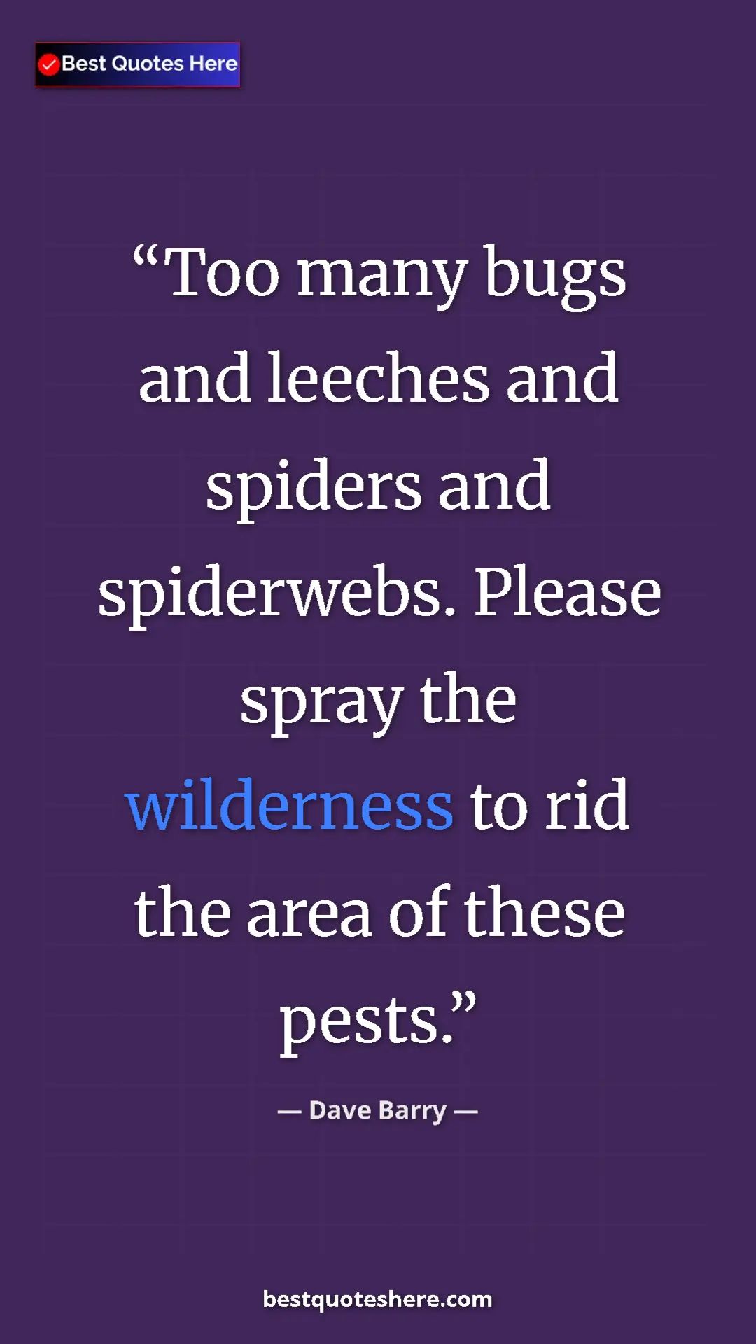 Dave Barry Quote Card: "Too many bugs and leeches and spiders and spiderwebs...." Pinterest quote poster by Dave Barry: "Too many bugs and leeches and spiders and spiderwebs...."