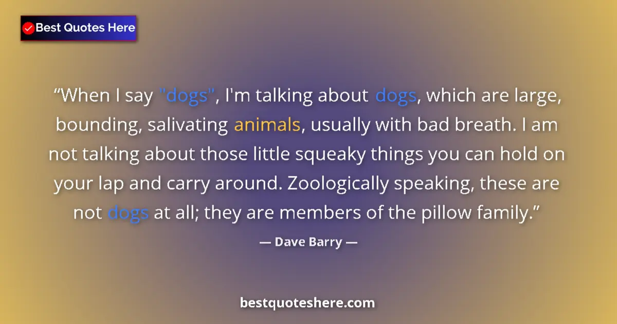 Quote by Dave Barry: When I say 
