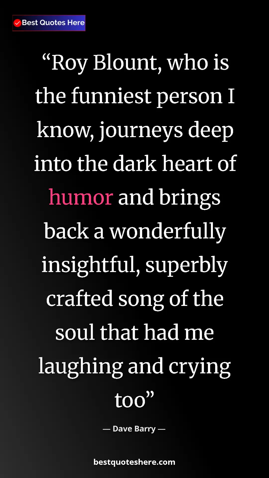 Dave Barry Quote Card: "Roy Blount, who is the funniest person I know, journeys..." Pinterest quote poster by Dave Barry: "Roy Blount, who is the funniest person I know, journeys..."