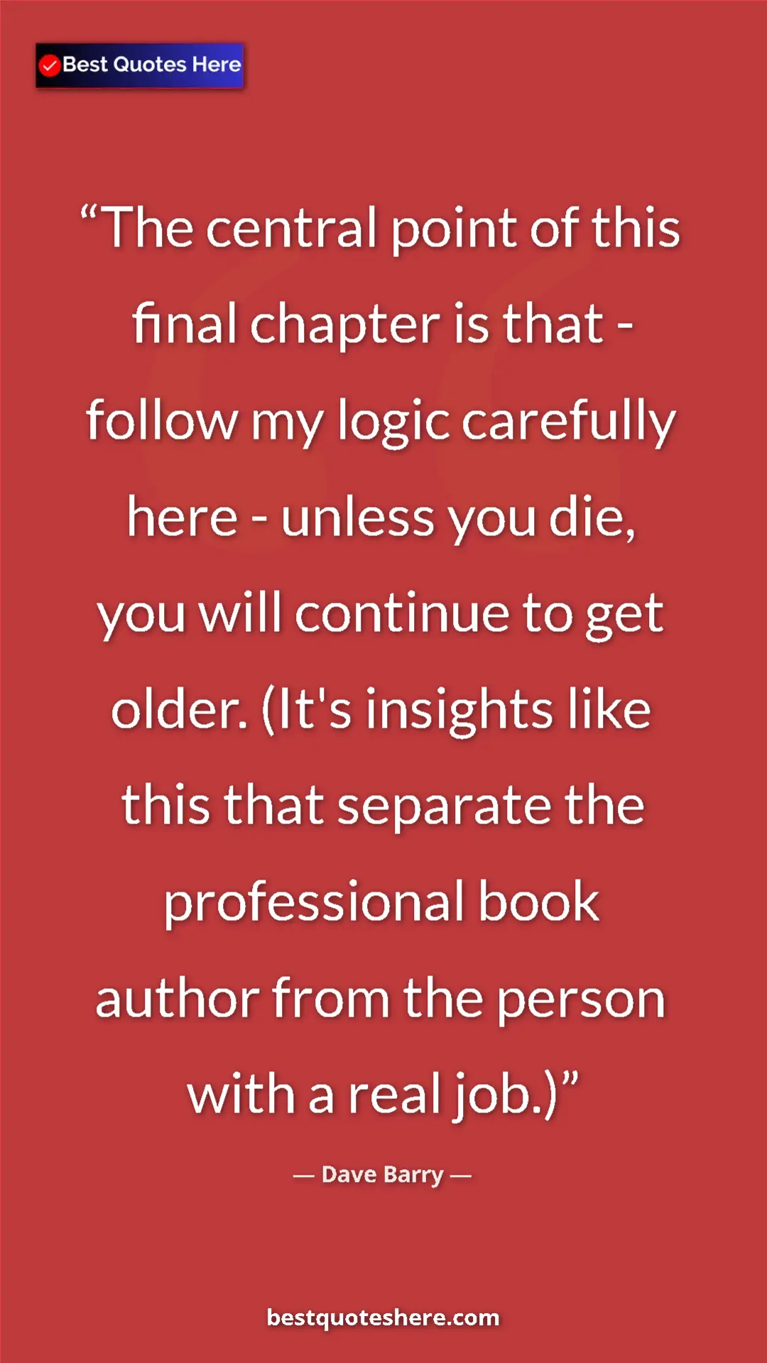 Dave Barry Quote Card: "The central point of this final chapter is that - follow my..." Pinterest quote poster by Dave Barry: "The central point of this final chapter is that - follow my..."
