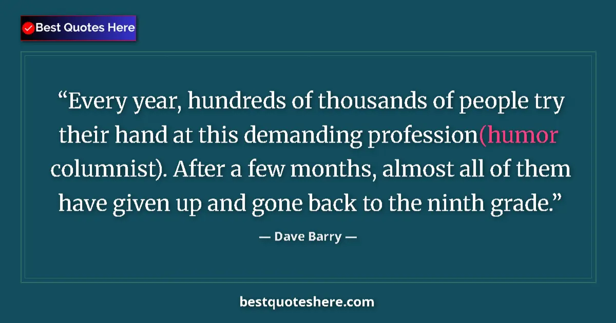 Dave Barry Quote: "Every year, hundreds of thousands of people try their hand..." Dave Barry quote: "Every year, hundreds of thousands of people try their hand..."