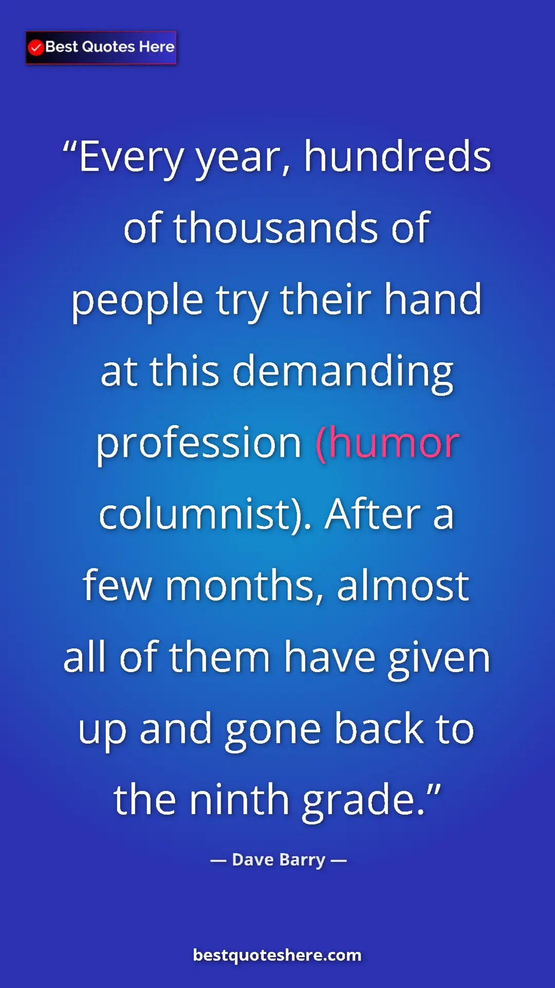 Dave Barry Quote Card: "Every year, hundreds of thousands of people try their hand..." Pinterest quote poster by Dave Barry: "Every year, hundreds of thousands of people try their hand..."