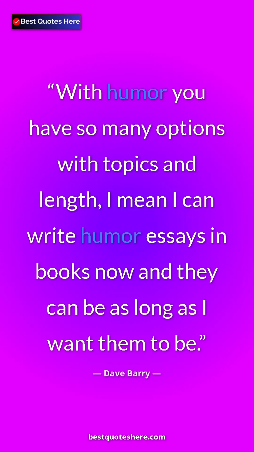 Dave Barry Quote Card: "With humor you have so many options with topics and length,..." Pinterest quote poster by Dave Barry: "With humor you have so many options with topics and length,..."
