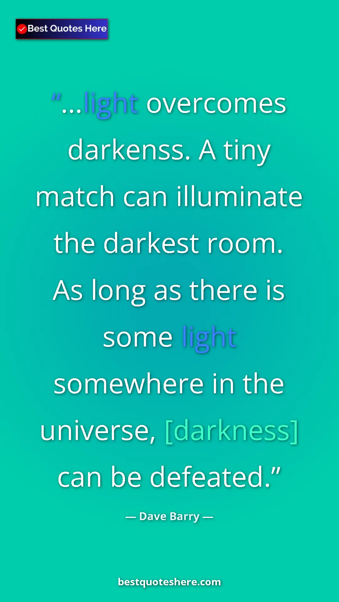 Pinterest quote poster by Dave Barry: "...light overcomes darkenss. A tiny match can illuminate..."