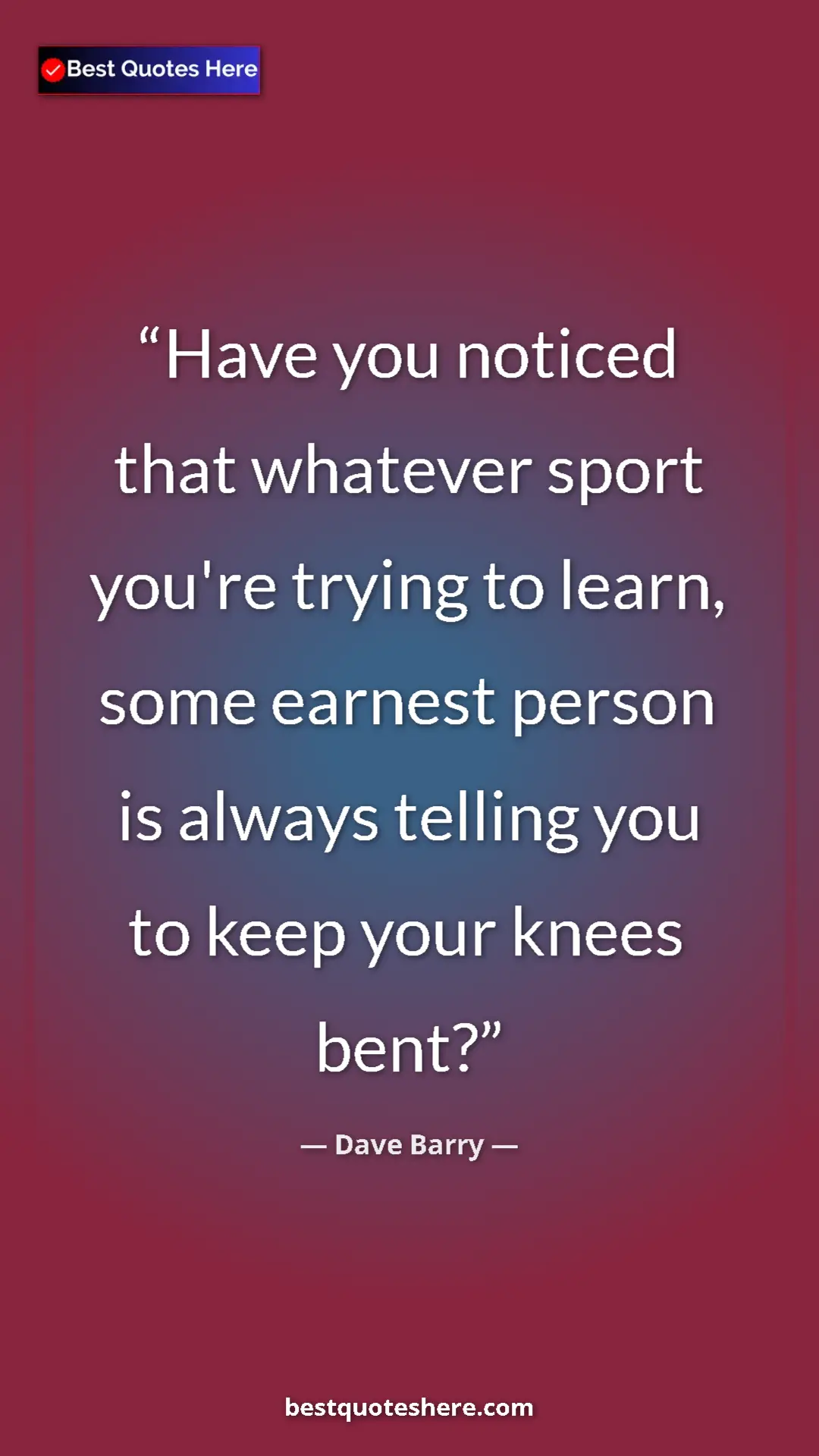 Pinterest quote poster by Dave Barry: "Have you noticed that whatever sport you're trying to..."