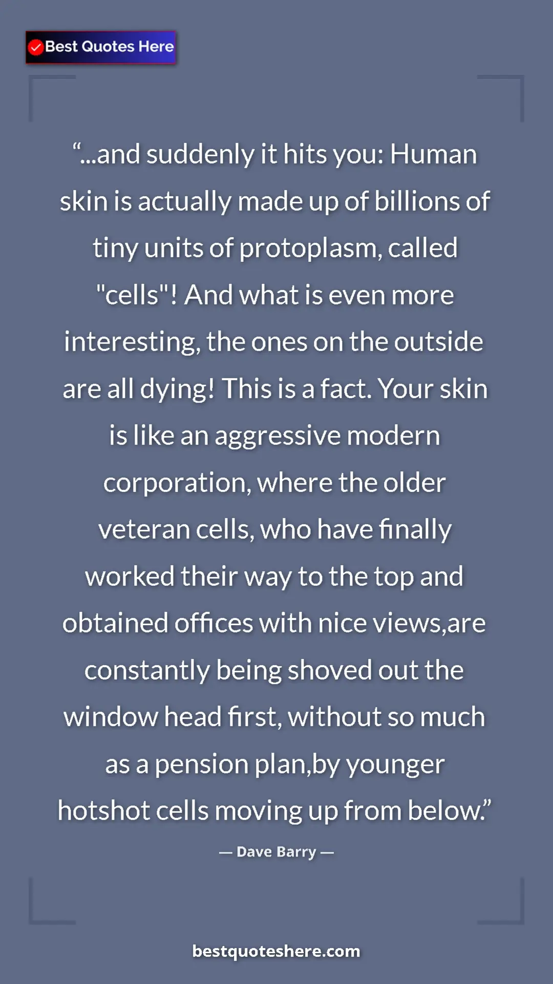 Pinterest quote poster by Dave Barry: "...and suddenly it hits you: Human skin is actually made up..."