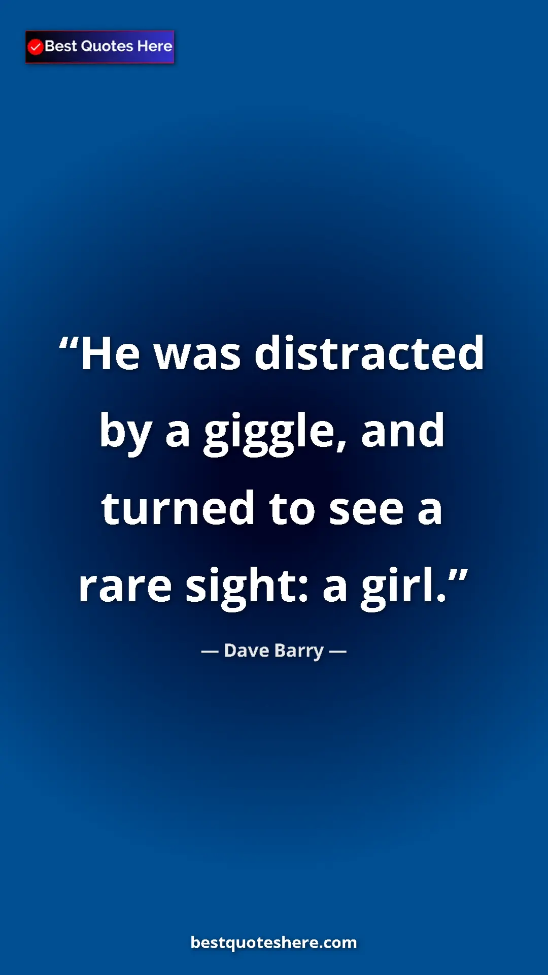 Dave Barry Quote Card: "He was distracted by a giggle, and turned to see a rare..." Pinterest quote poster by Dave Barry: "He was distracted by a giggle, and turned to see a rare..."