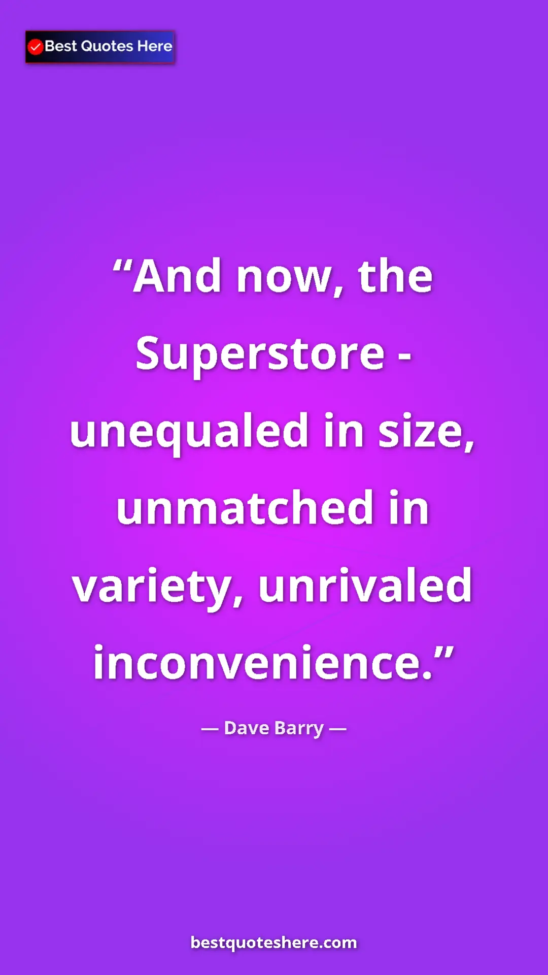 Dave Barry Quote Card: "And now, the Superstore - unequaled in size, unmatched in..." Pinterest quote poster by Dave Barry: "And now, the Superstore - unequaled in size, unmatched in..."