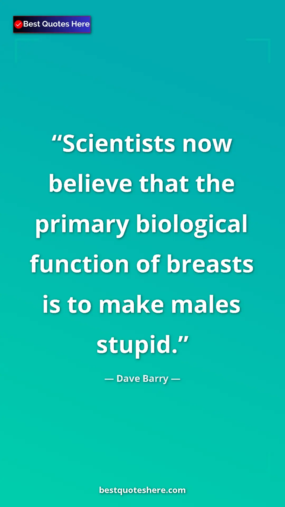 Dave Barry Quote Card: "Scientists now believe that the primary biological function..." Pinterest quote poster by Dave Barry: "Scientists now believe that the primary biological function..."