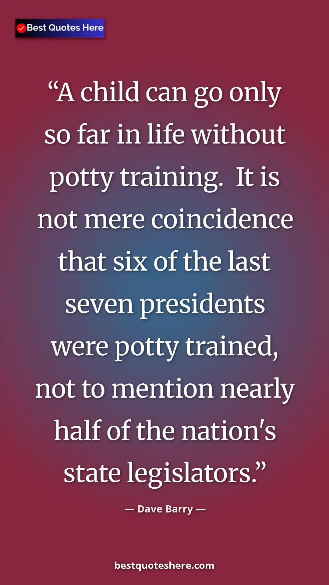 Dave Barry Quote Card: "A child can go only so far in life without potty training...." Pinterest quote poster by Dave Barry: "A child can go only so far in life without potty training...."