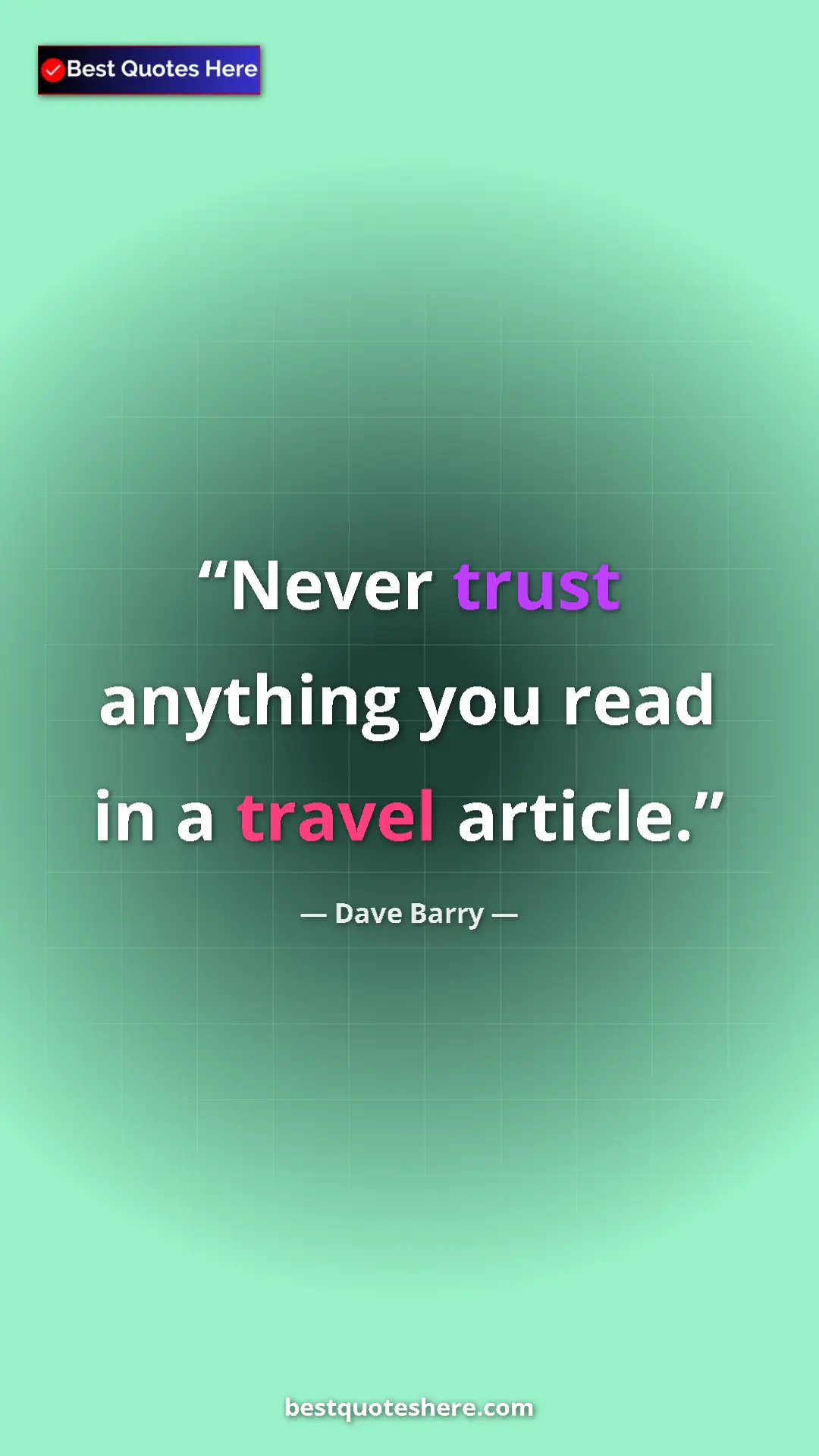 Dave Barry Quote Card: "Never trust anything you read in a travel article." Pinterest quote poster by Dave Barry: "Never trust anything you read in a travel article."