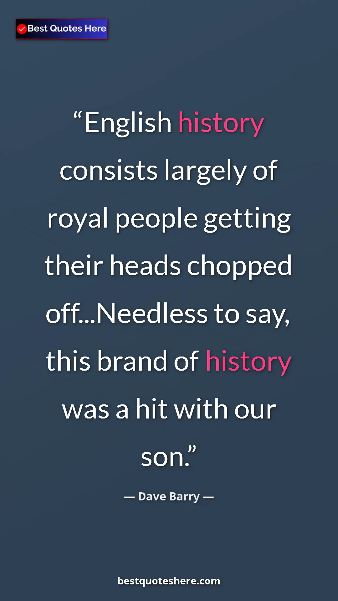 Dave Barry Quote Card: "English history consists largely of royal people getting..." Pinterest quote poster by Dave Barry: "English history consists largely of royal people getting..."