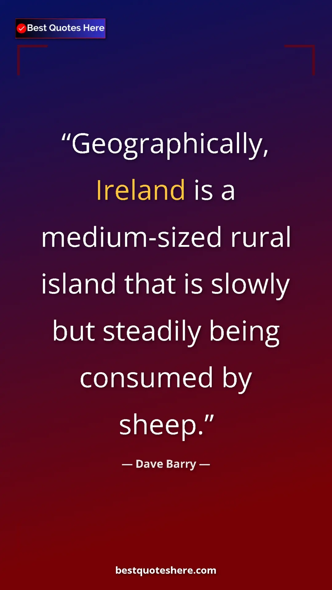 Pinterest quote poster by Dave Barry: "Geographically, Ireland is a medium-sized rural island that..."