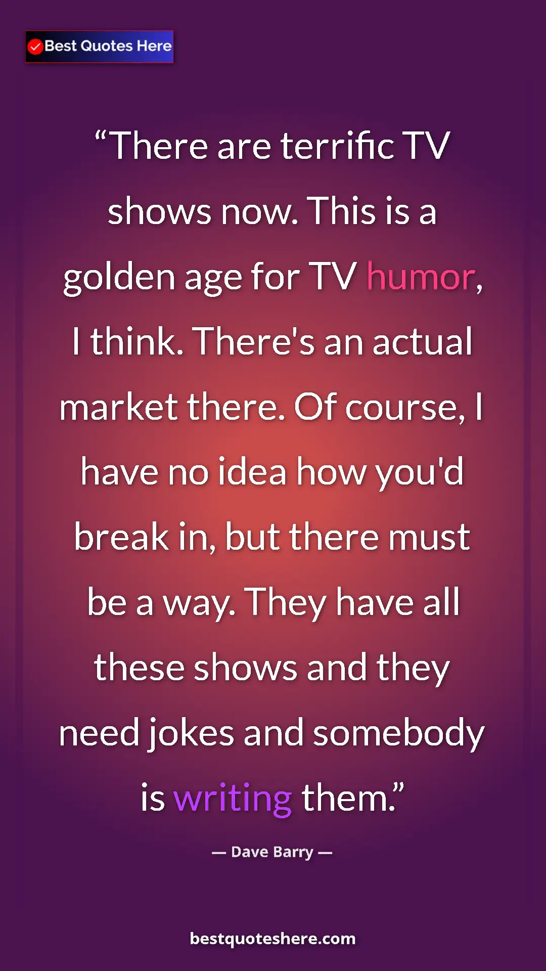 Dave Barry Quote Card: "There are terrific TV shows now. This is a golden age for TV" Pinterest quote poster by Dave Barry: "There are terrific TV shows now. This is a golden age for TV"