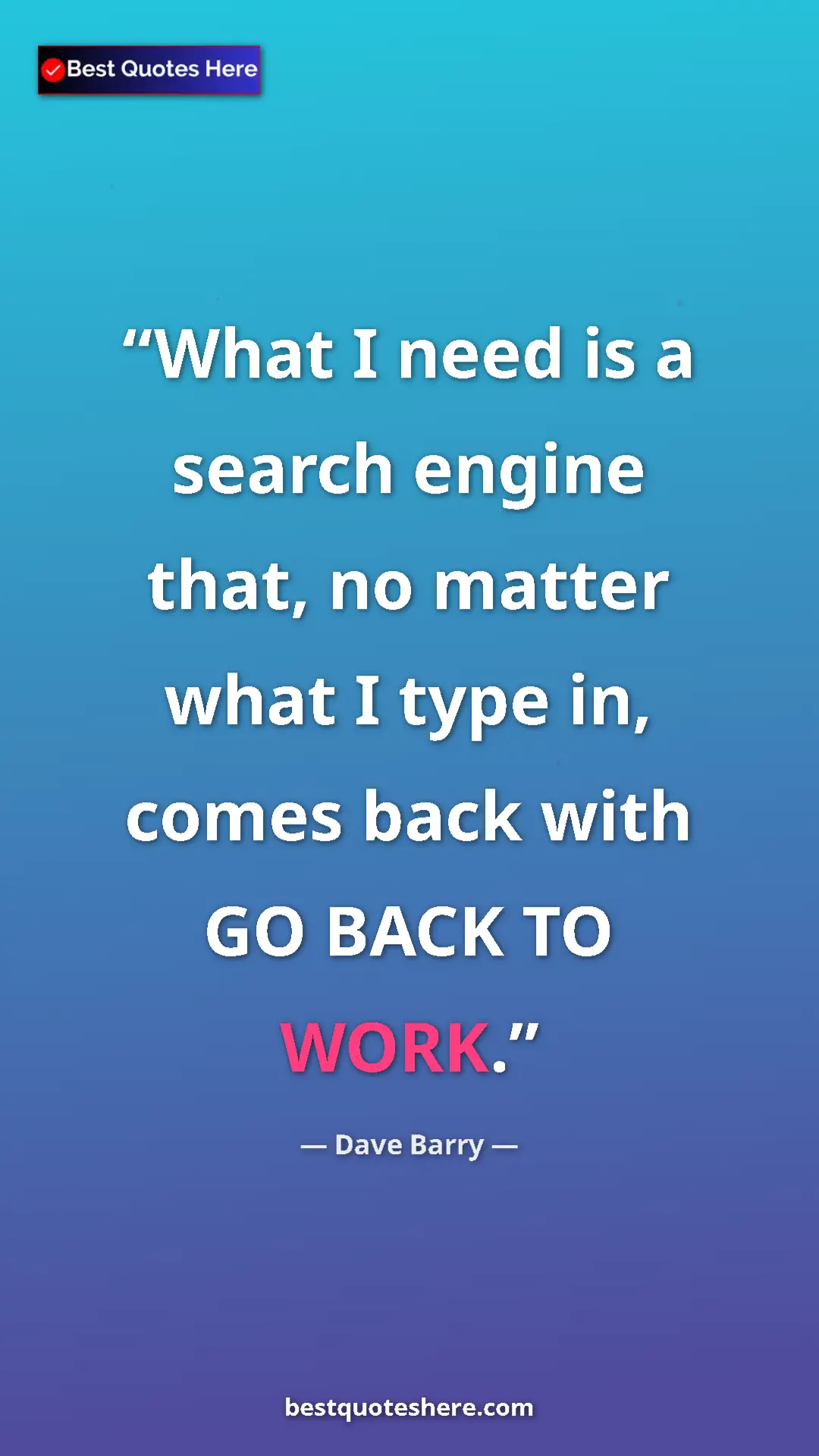 Pinterest quote poster by Dave Barry: "What I need is a search engine that, no matter what I type..."