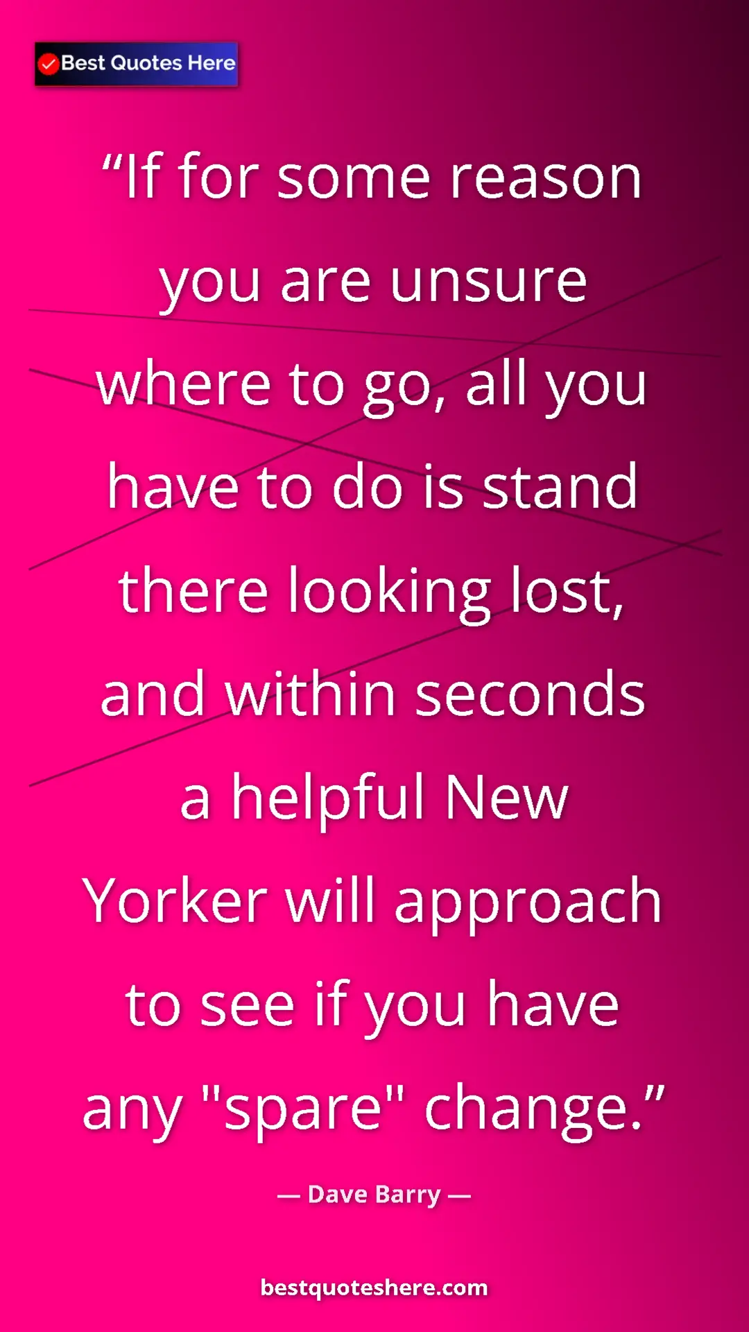 Dave Barry Quote Card: "If for some reason you are unsure where to go, all you have..." Pinterest quote poster by Dave Barry: "If for some reason you are unsure where to go, all you have..."