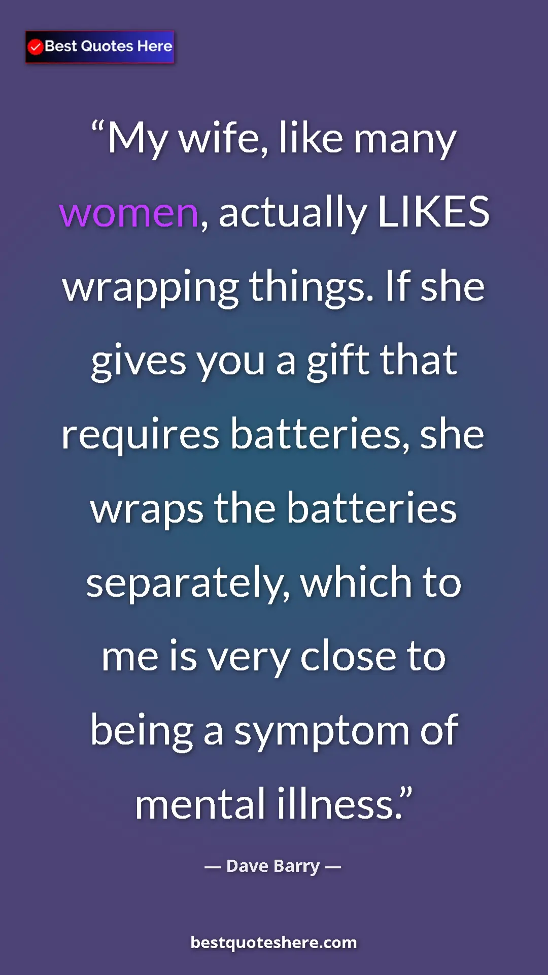 Pinterest quote poster by Dave Barry: "My wife, like many women, actually LIKES wrapping things...."