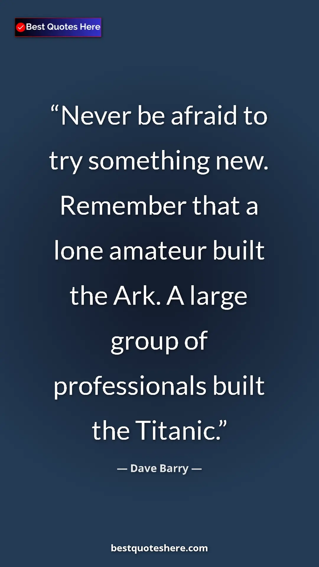 Pinterest quote poster by Dave Barry: "Never be afraid to try something new. Remember that a lone..."