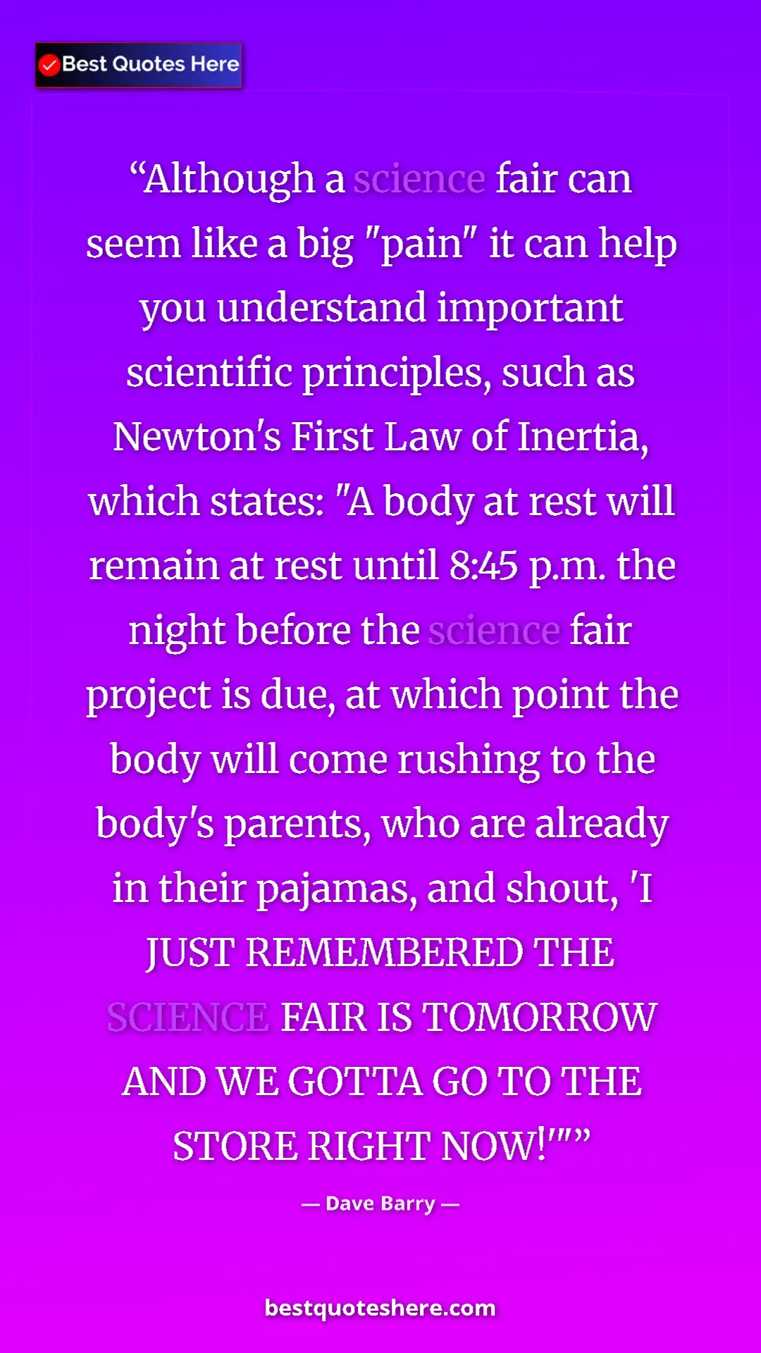 Dave Barry Quote Card: "Although a science fair can seem like a big "pain" it can..." Pinterest quote poster by Dave Barry: "Although a science fair can seem like a big "pain" it can..."