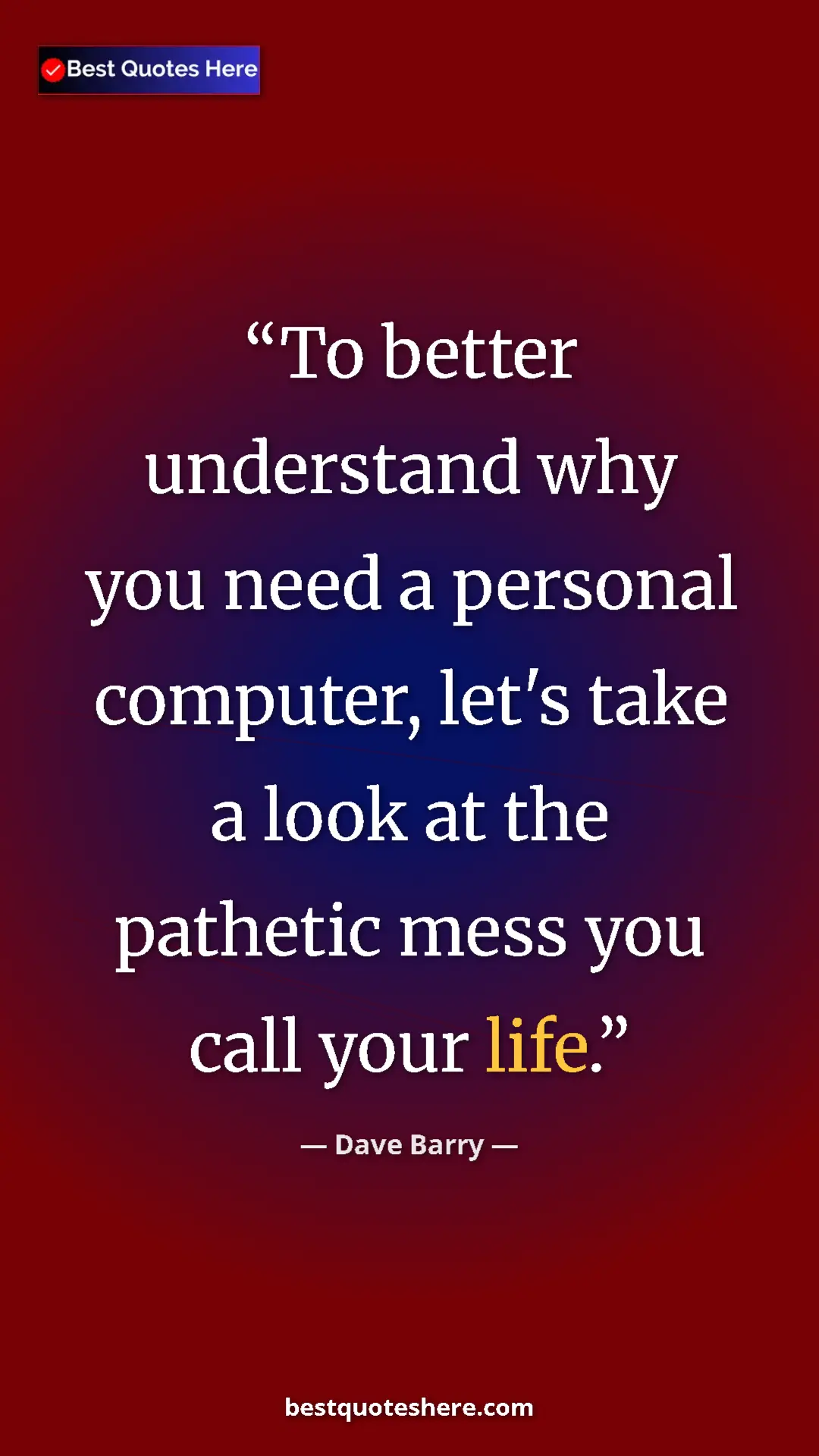 Dave Barry Quote Card: "To better understand why you need a personal computer,..." Pinterest quote poster by Dave Barry: "To better understand why you need a personal computer,..."