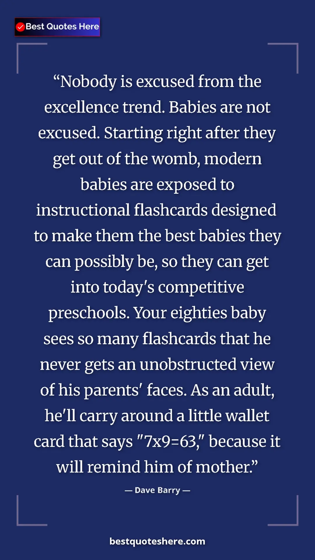 Dave Barry Quote Card: "Nobody is excused from the excellence trend. Babies are not..." Pinterest quote poster by Dave Barry: "Nobody is excused from the excellence trend. Babies are not..."