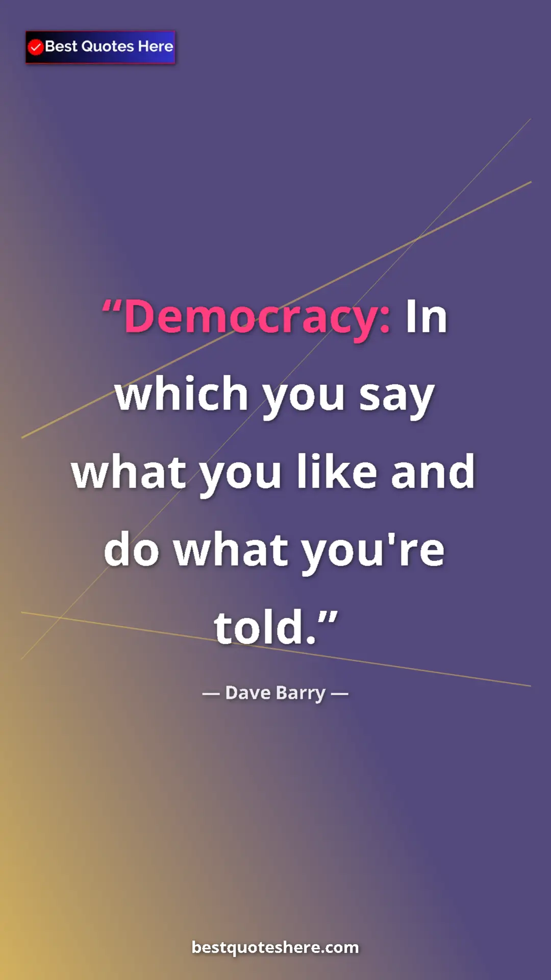 Dave Barry Quote Card: "Democracy: In which you say what you like and do what..." Pinterest quote poster by Dave Barry: "Democracy: In which you say what you like and do what..."