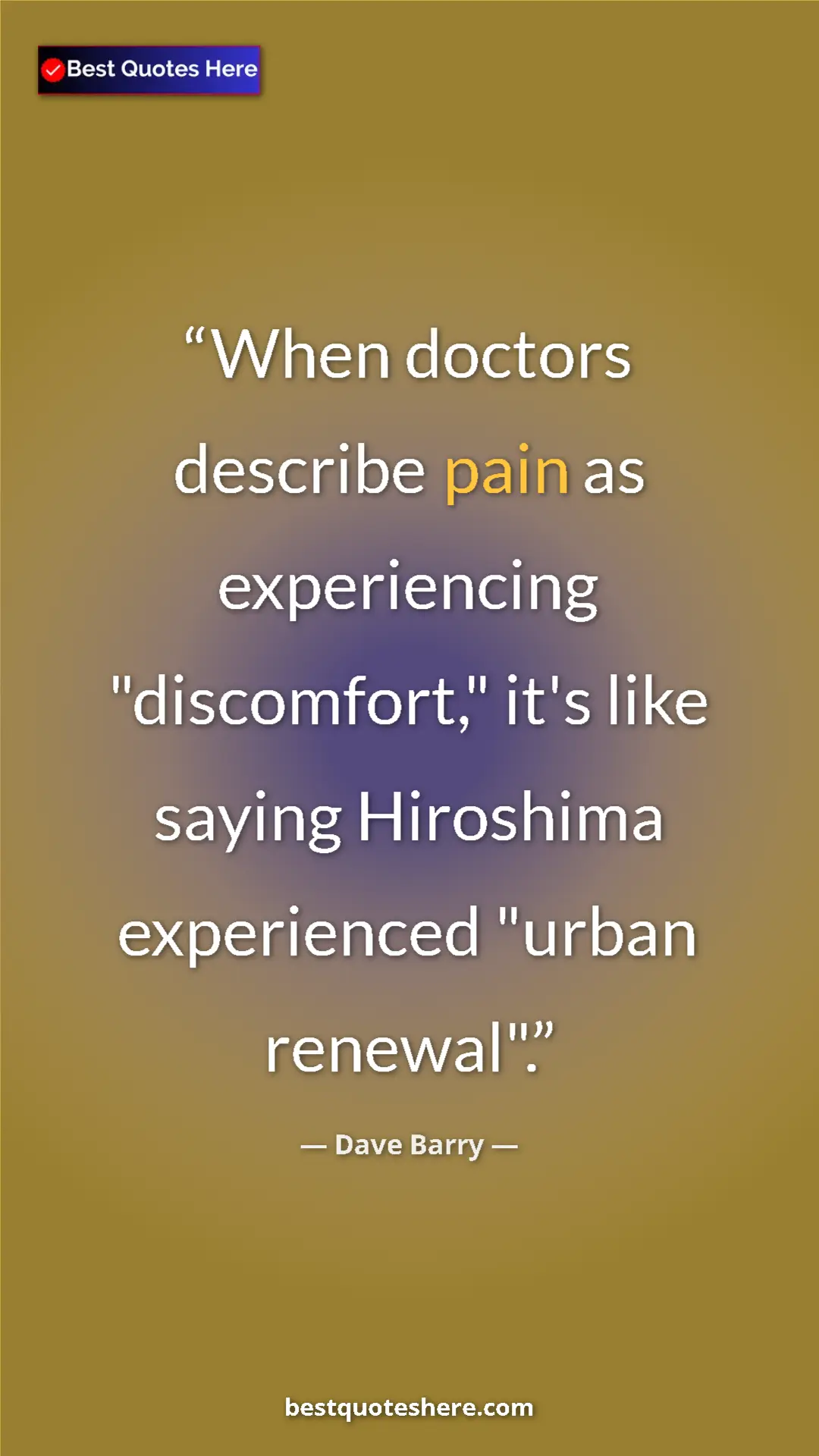 Pinterest quote poster by Dave Barry: "When doctors describe pain as experiencing "discomfort,"..."