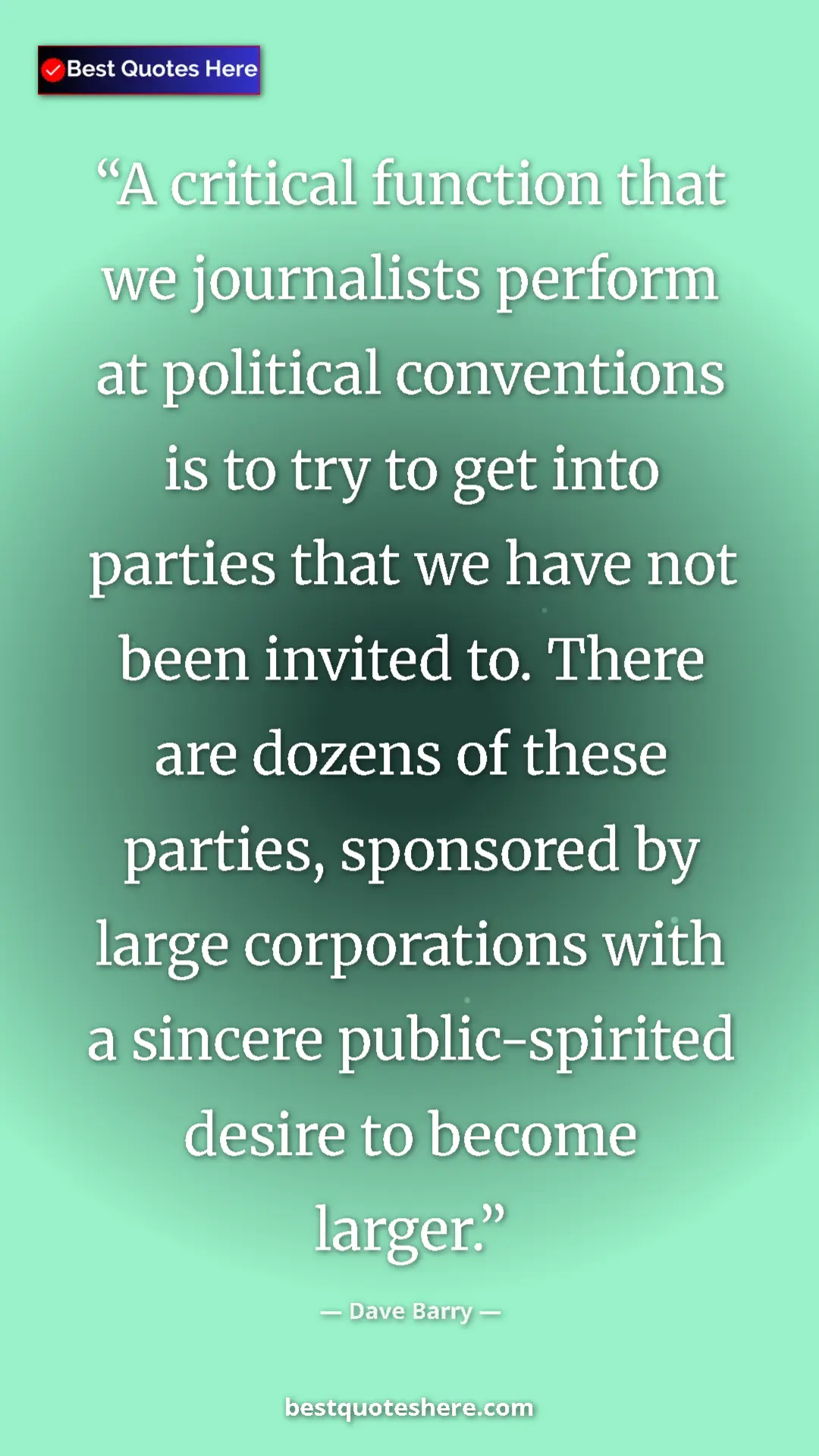 Dave Barry Quote Card: "A critical function that we journalists perform at..." Pinterest quote poster by Dave Barry: "A critical function that we journalists perform at..."