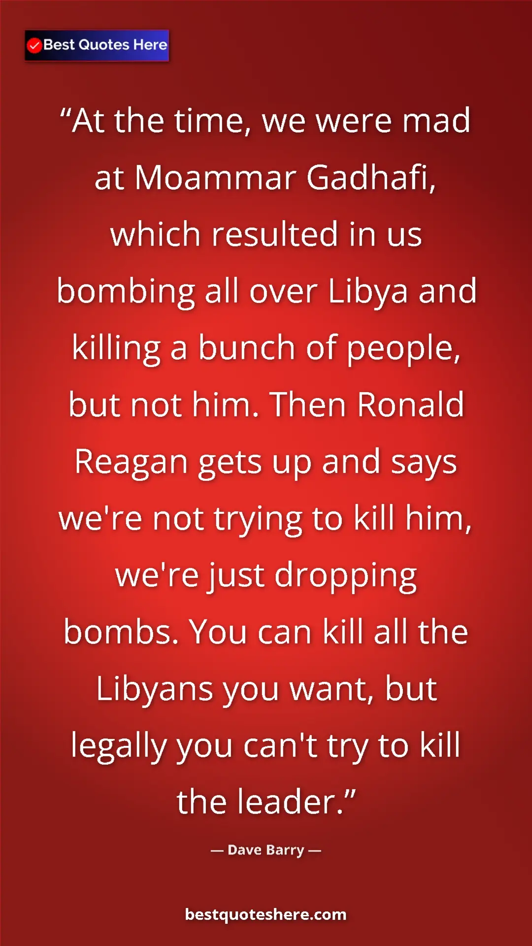 Pinterest quote poster by Dave Barry: "At the time, we were mad at Moammar Gadhafi, which resulted..."