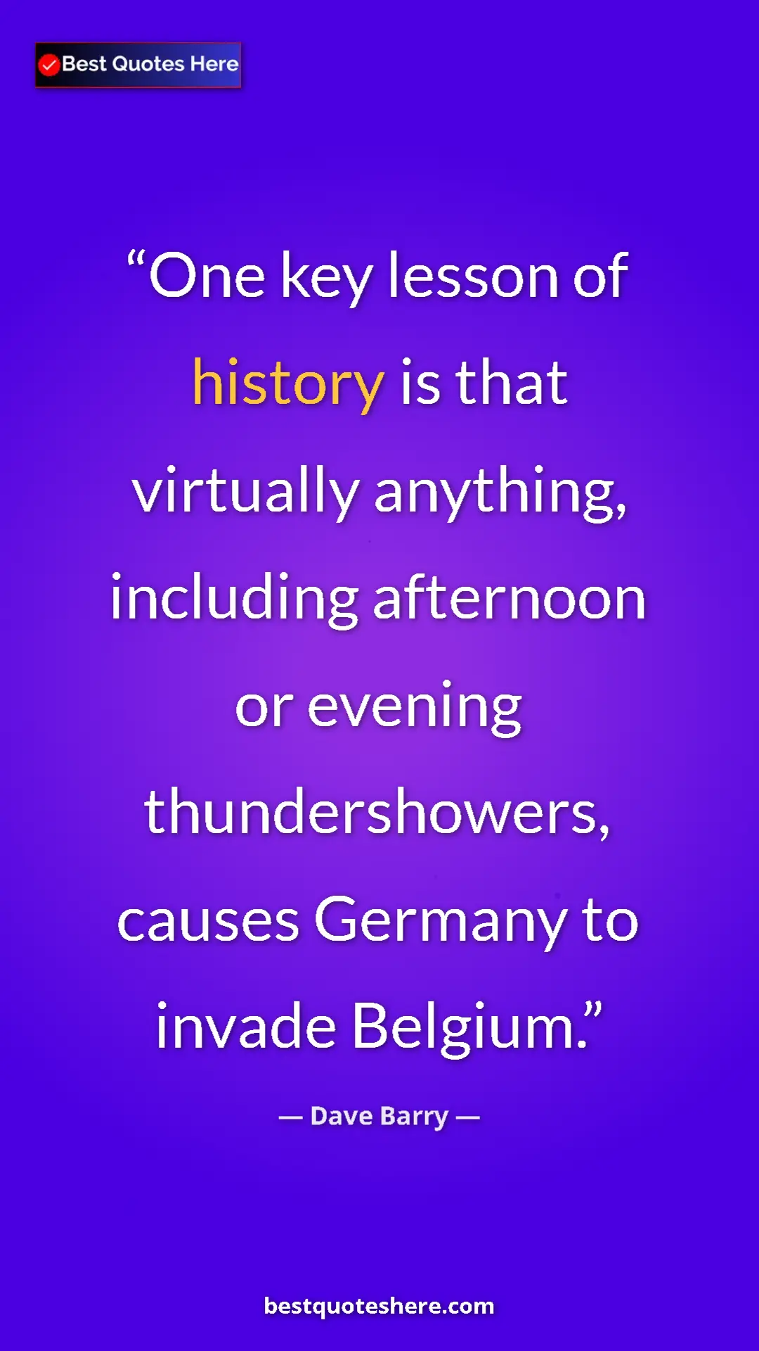 Dave Barry Quote Card: "One key lesson of history is that virtually anything,..." Pinterest quote poster by Dave Barry: "One key lesson of history is that virtually anything,..."