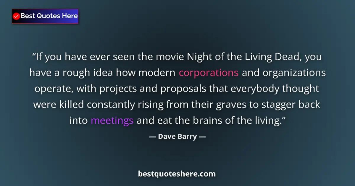 Quote by Dave Barry: If you have ever seen the movie Night of the Livin