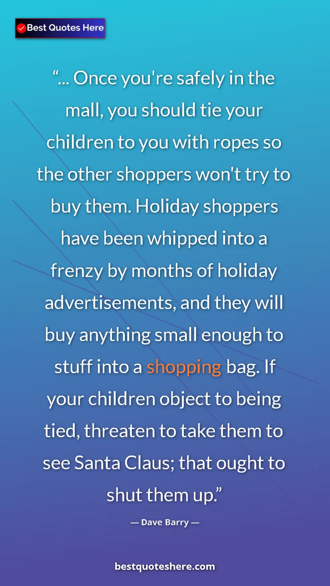 Pinterest quote poster by Dave Barry: "... Once you're safely in the mall, you should tie your..."