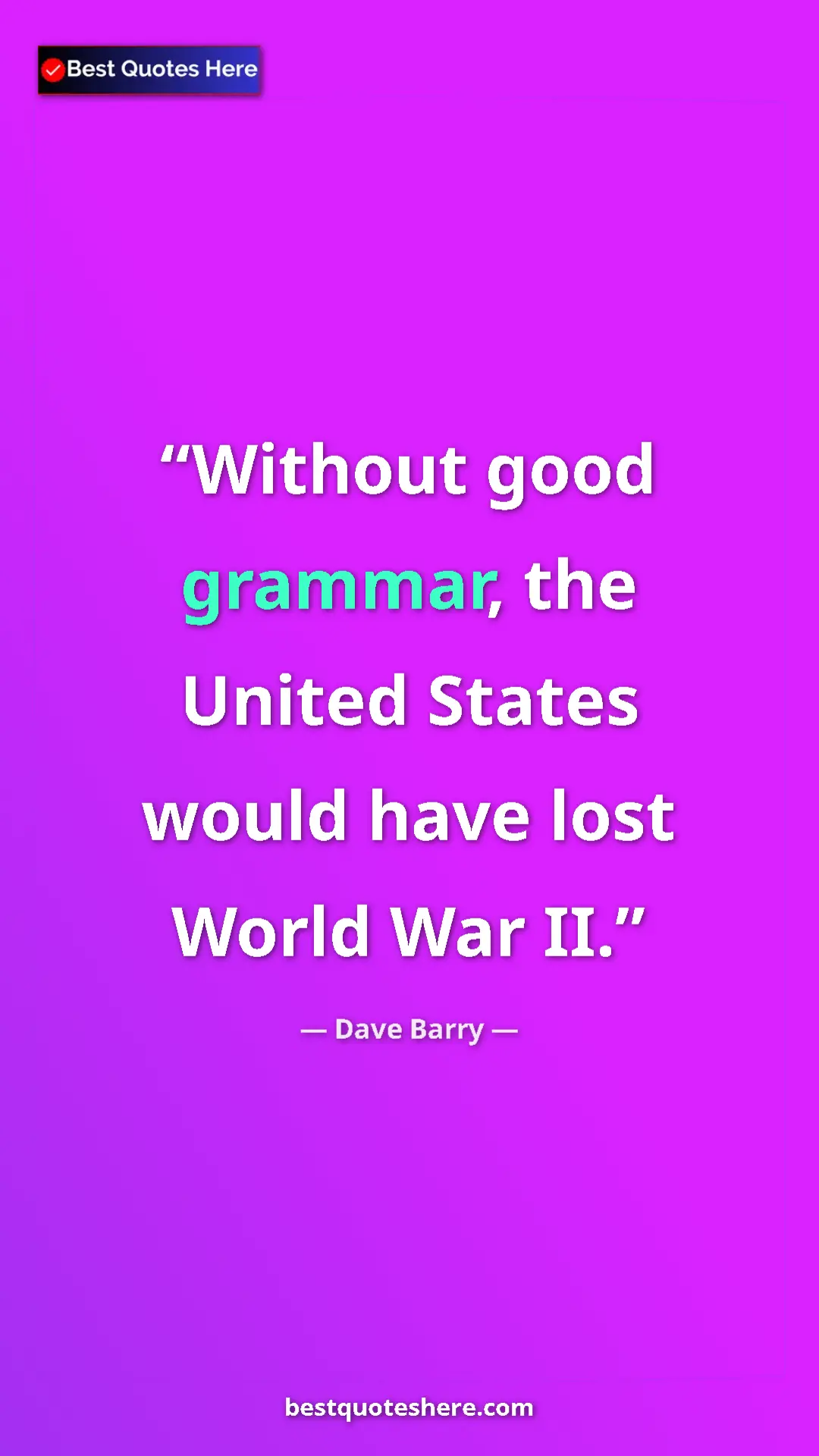 Dave Barry Quote Card: "Without good grammar, the United States would have lost..." Pinterest quote poster by Dave Barry: "Without good grammar, the United States would have lost..."