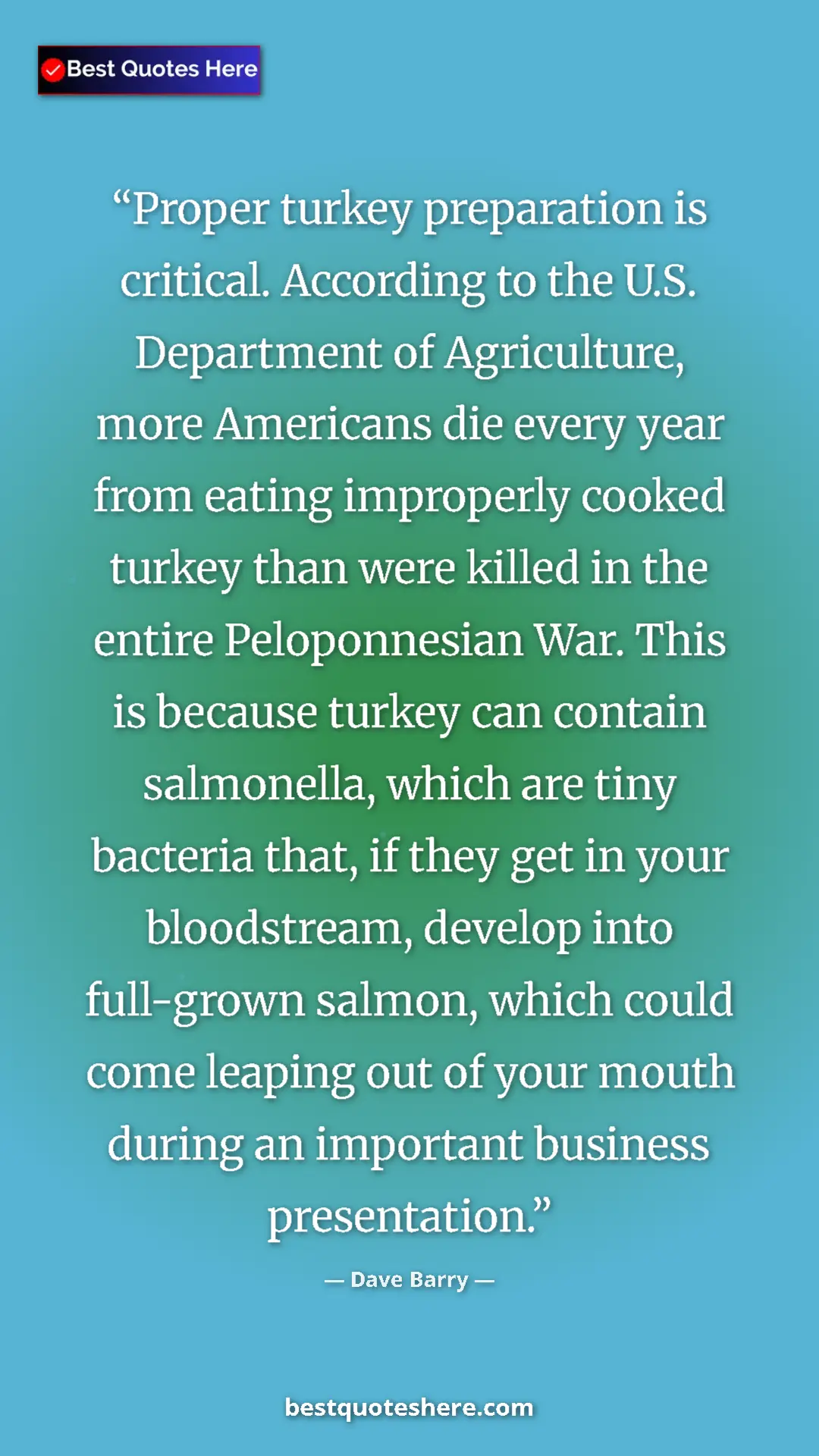 Dave Barry Quote Card: "Proper turkey preparation is critical. According to the..." Pinterest quote poster by Dave Barry: "Proper turkey preparation is critical. According to the..."