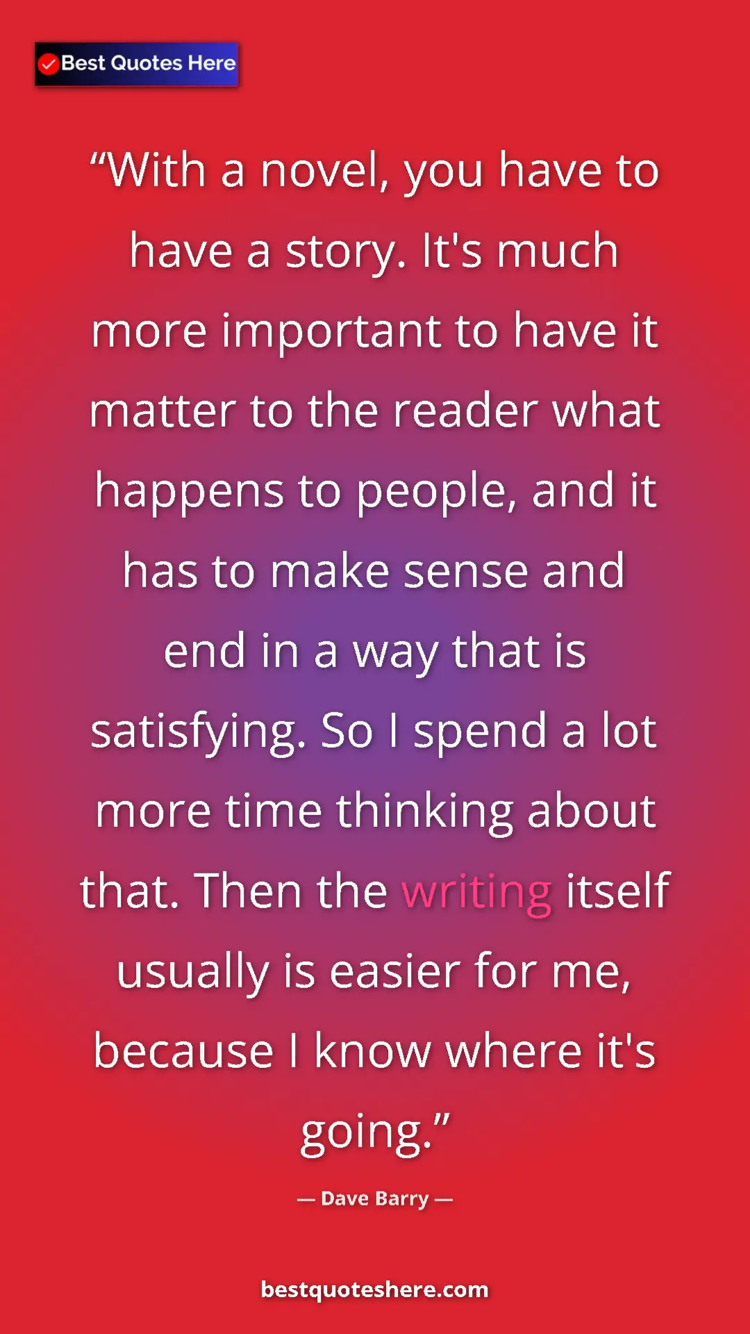 Dave Barry Quote Card: "With a novel, you have to have a story. It's much more..." Pinterest quote poster by Dave Barry: "With a novel, you have to have a story. It's much more..."