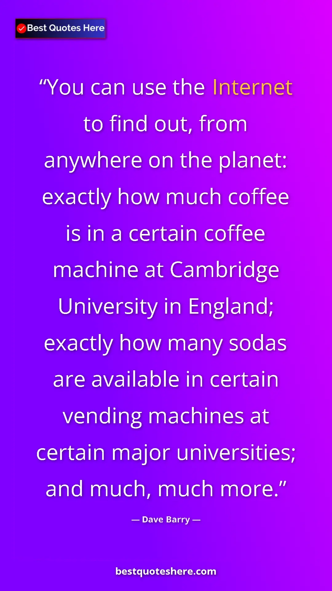 Pinterest quote poster by Dave Barry: "You can use the Internet to find out, from anywhere on the..."