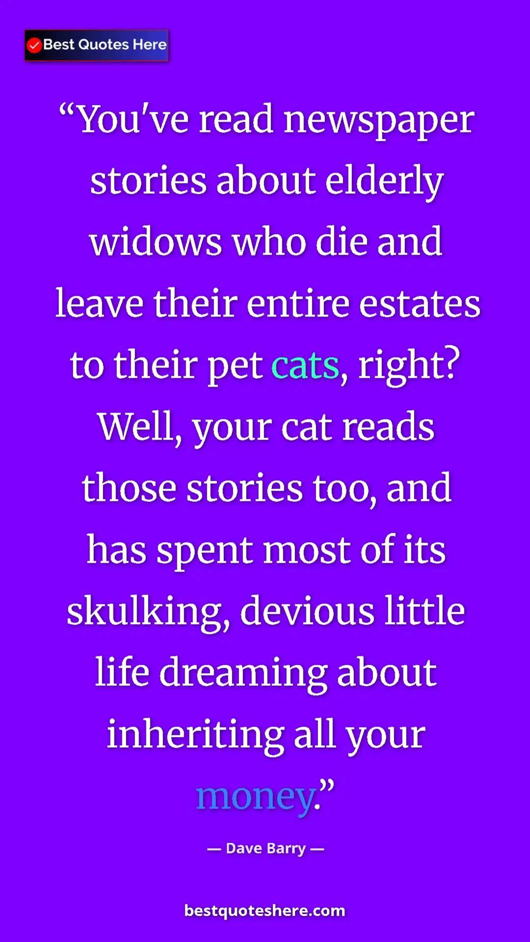 Pinterest quote poster by Dave Barry: "You've read newspaper stories about elderly widows who die..."