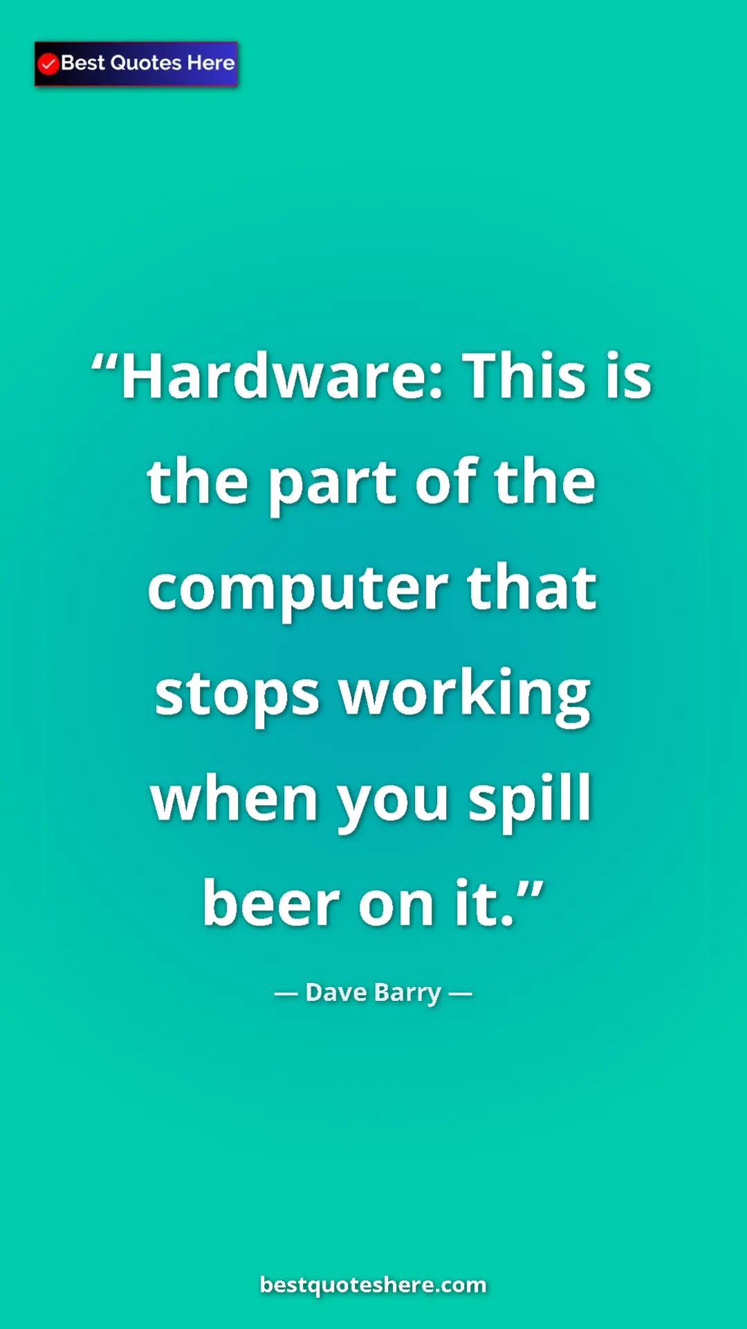 Dave Barry Quote Card: "Hardware: This is the part of the computer that stops..." Pinterest quote poster by Dave Barry: "Hardware: This is the part of the computer that stops..."