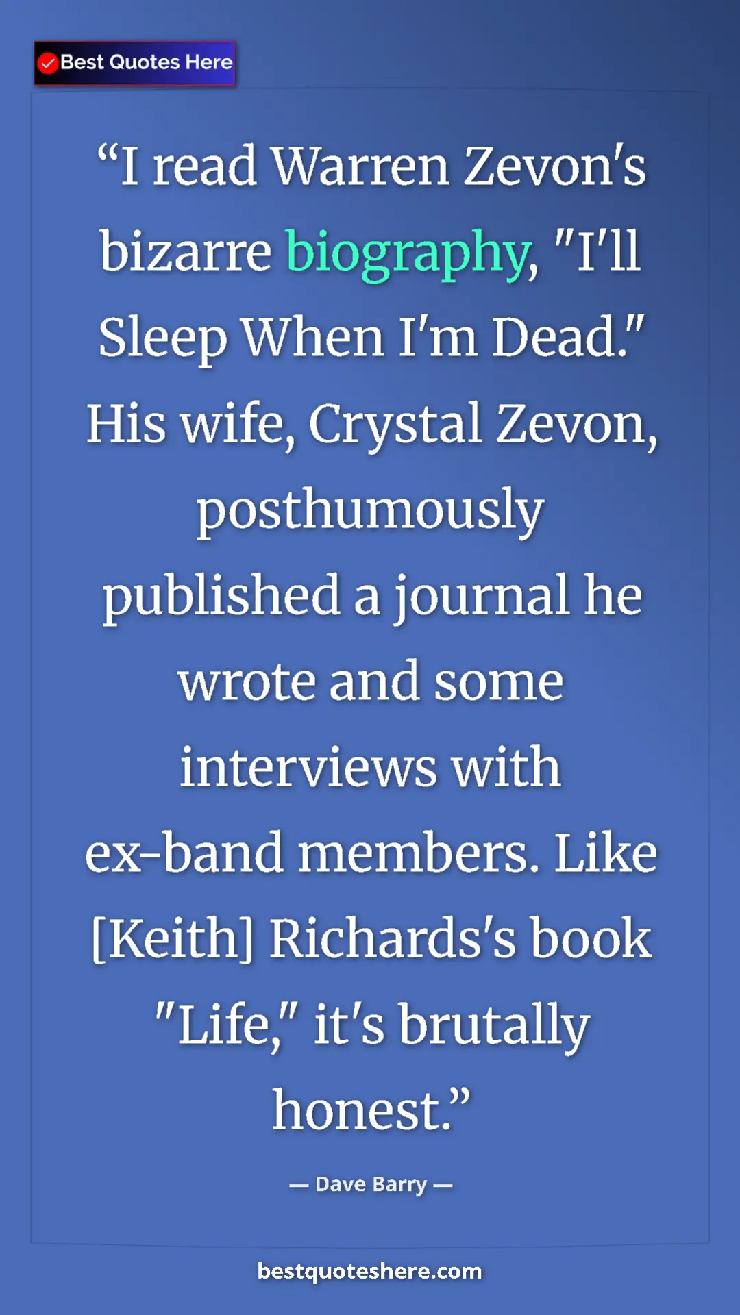Pinterest quote poster by Dave Barry: "I read Warren Zevon's bizarre biography, "I'll Sleep When..."
