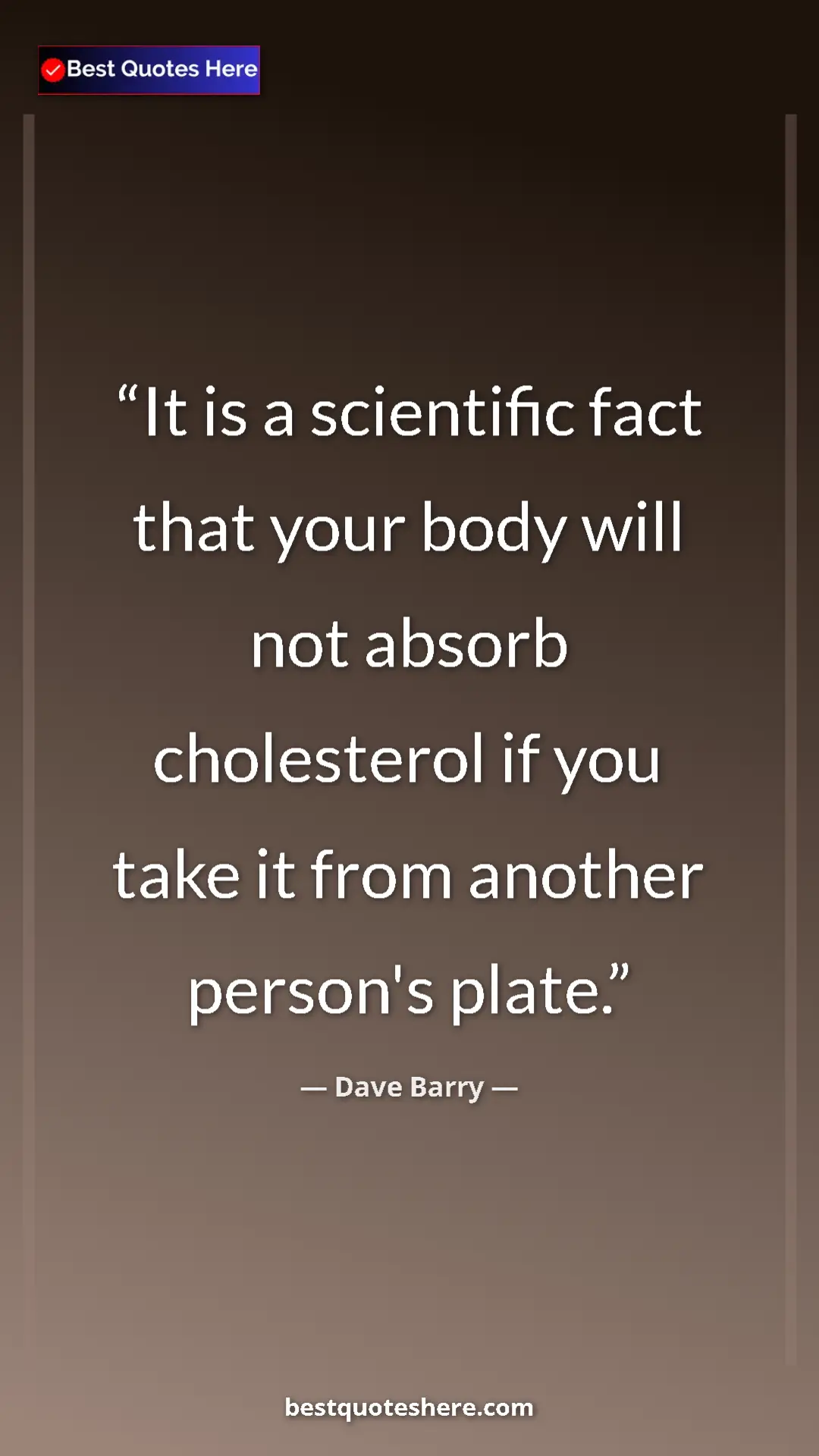 Pinterest quote poster by Dave Barry: "It is a scientific fact that your body will not absorb..."