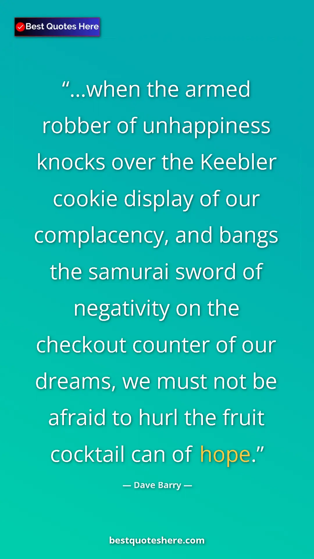 Pinterest quote poster by Dave Barry: "...when the armed robber of unhappiness knocks over the..."
